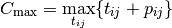 C_{\textrm{max}} = \max_{t_{ij}} \{t_{ij} + p_{ij}\}